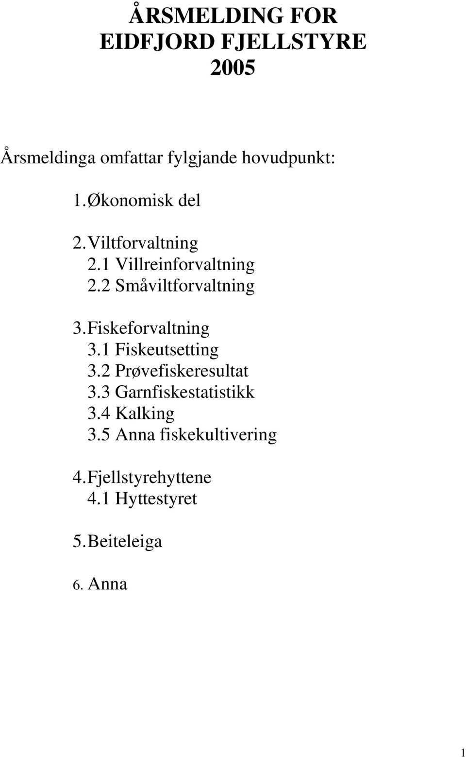 Fiskeforvaltning 3.1 Fiskeutsetting 3.2 Prøvefiskeresultat 3.3 Garnfiskestatistikk 3.