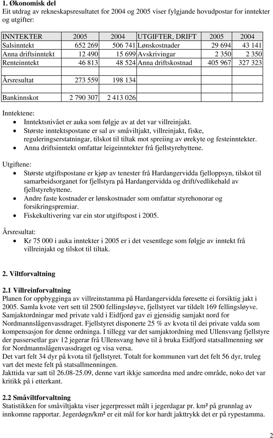 413 026 Inntektene: Inntektsnivået er auka som følgje av at det var villreinjakt.