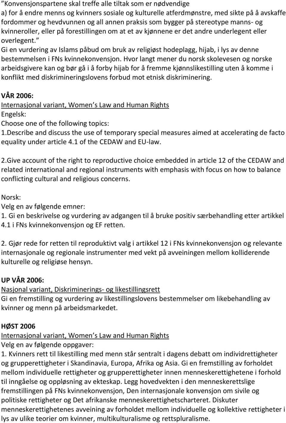 Gi en vurdering av Islams påbud om bruk av religiøst hodeplagg, hijab, i lys av denne bestemmelsen i FNs kvinnekonvensjon.