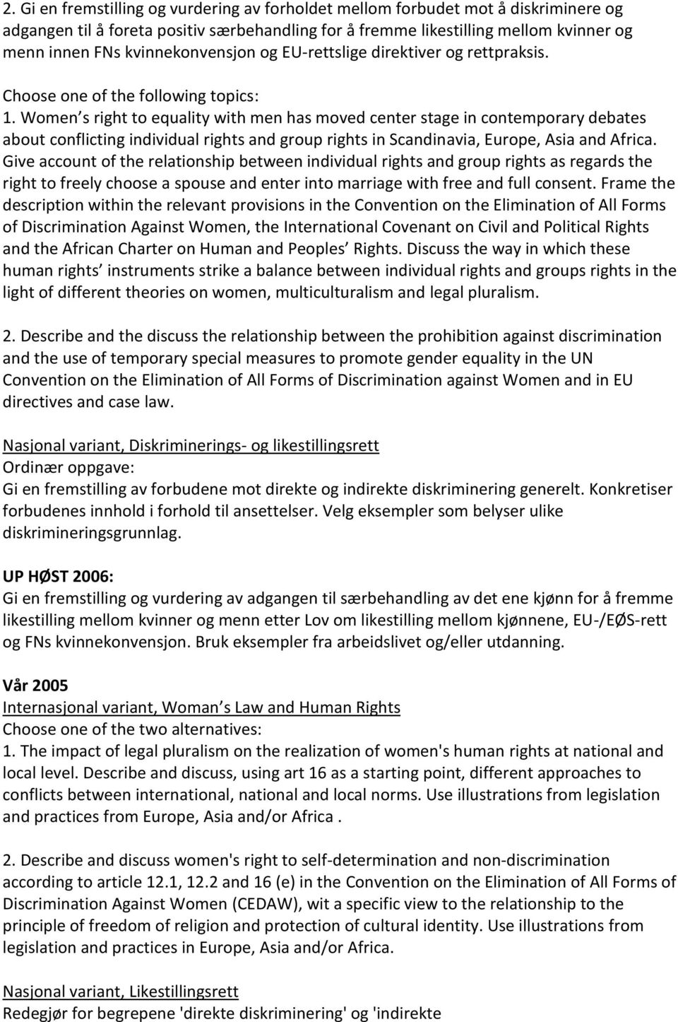 Women s right to equality with men has moved center stage in contemporary debates about conflicting individual rights and group rights in Scandinavia, Europe, Asia and Africa.