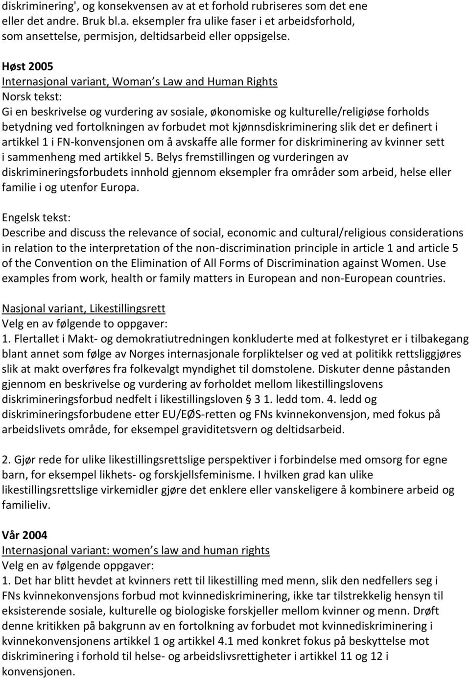 kjønnsdiskriminering slik det er definert i artikkel 1 i FN-konvensjonen om å avskaffe alle former for diskriminering av kvinner sett i sammenheng med artikkel 5.