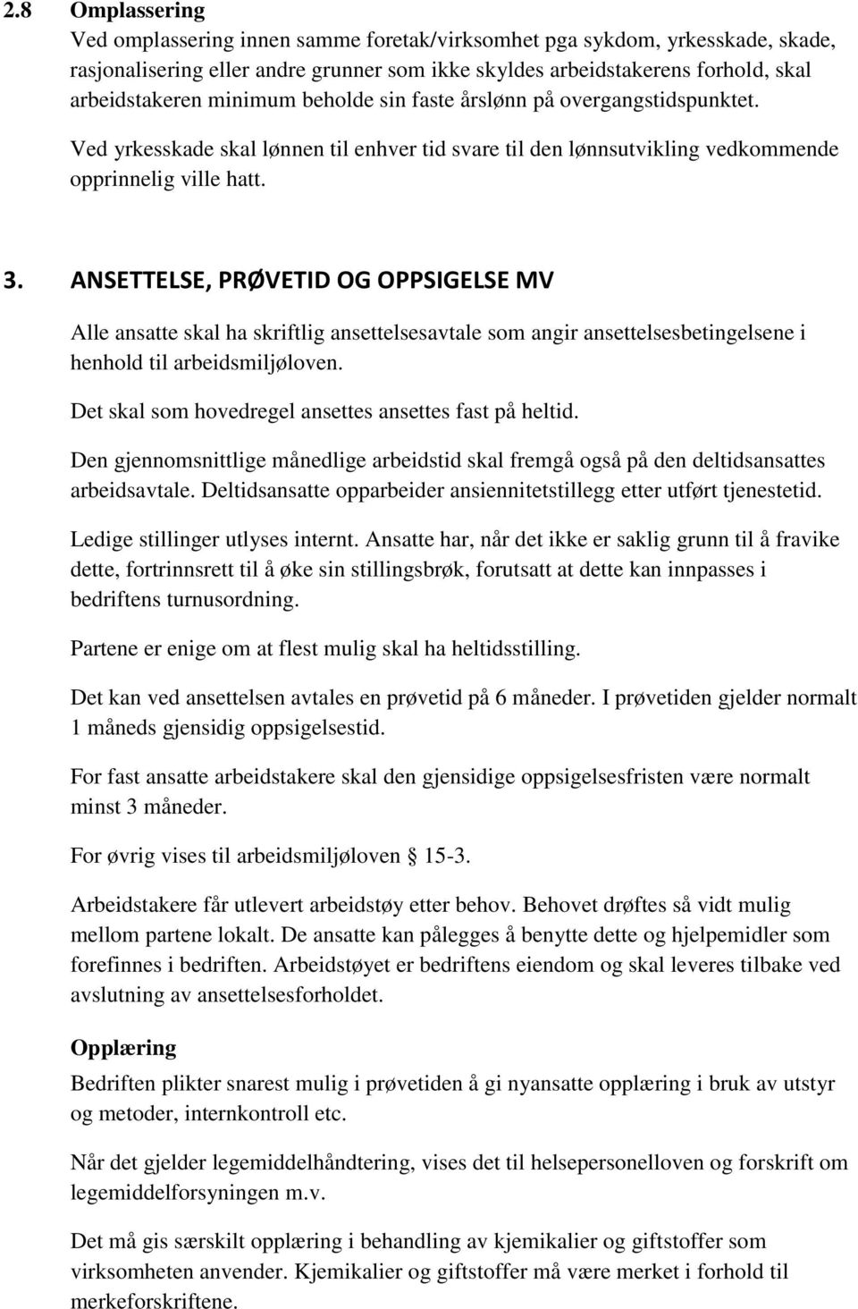 ANSETTELSE, PRØVETID OG OPPSIGELSE MV Alle ansatte skal ha skriftlig ansettelsesavtale som angir ansettelsesbetingelsene i henhold til arbeidsmiljøloven.