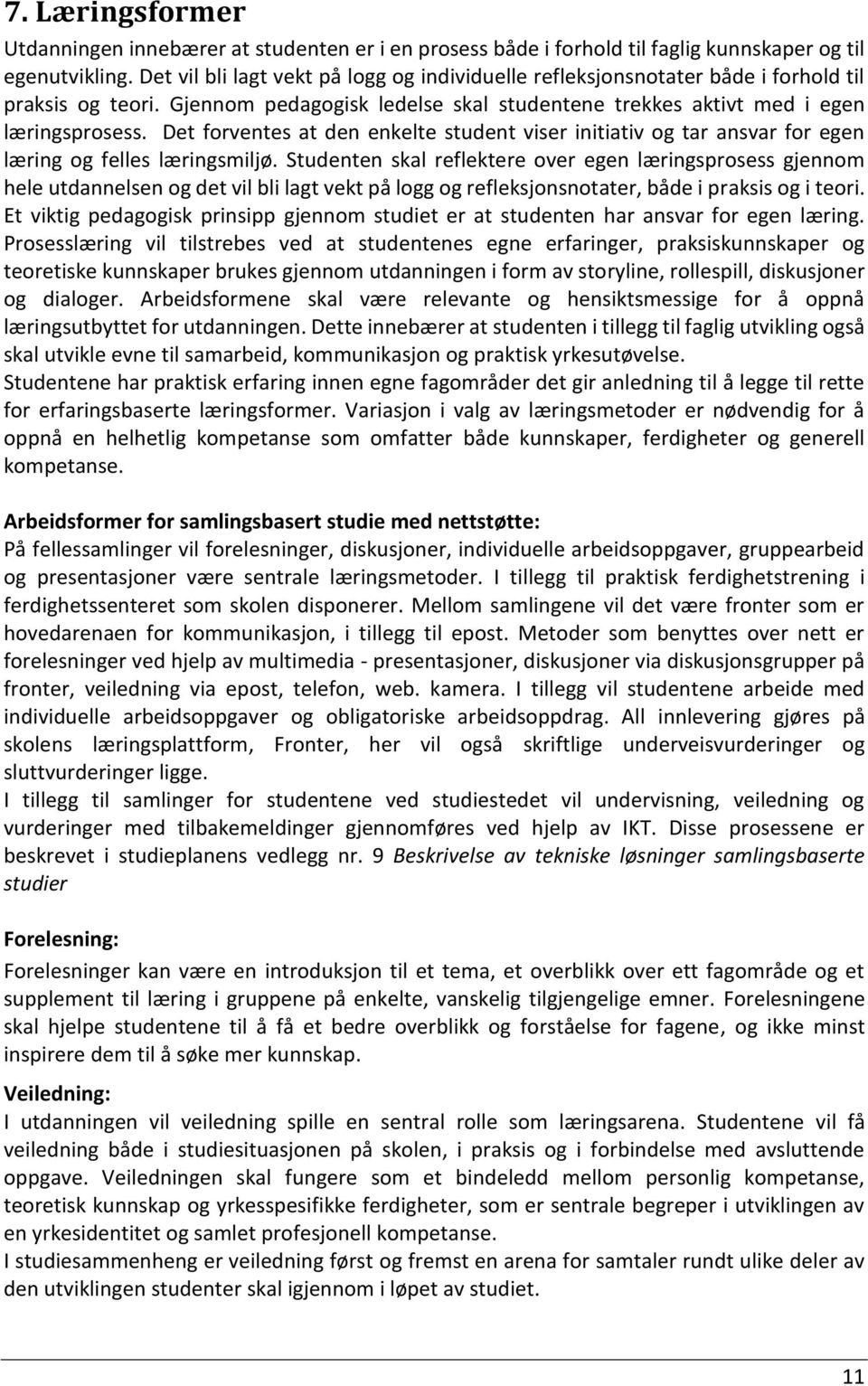 Det forventes at den enkelte student viser initiativ og tar ansvar for egen læring og felles læringsmiljø.