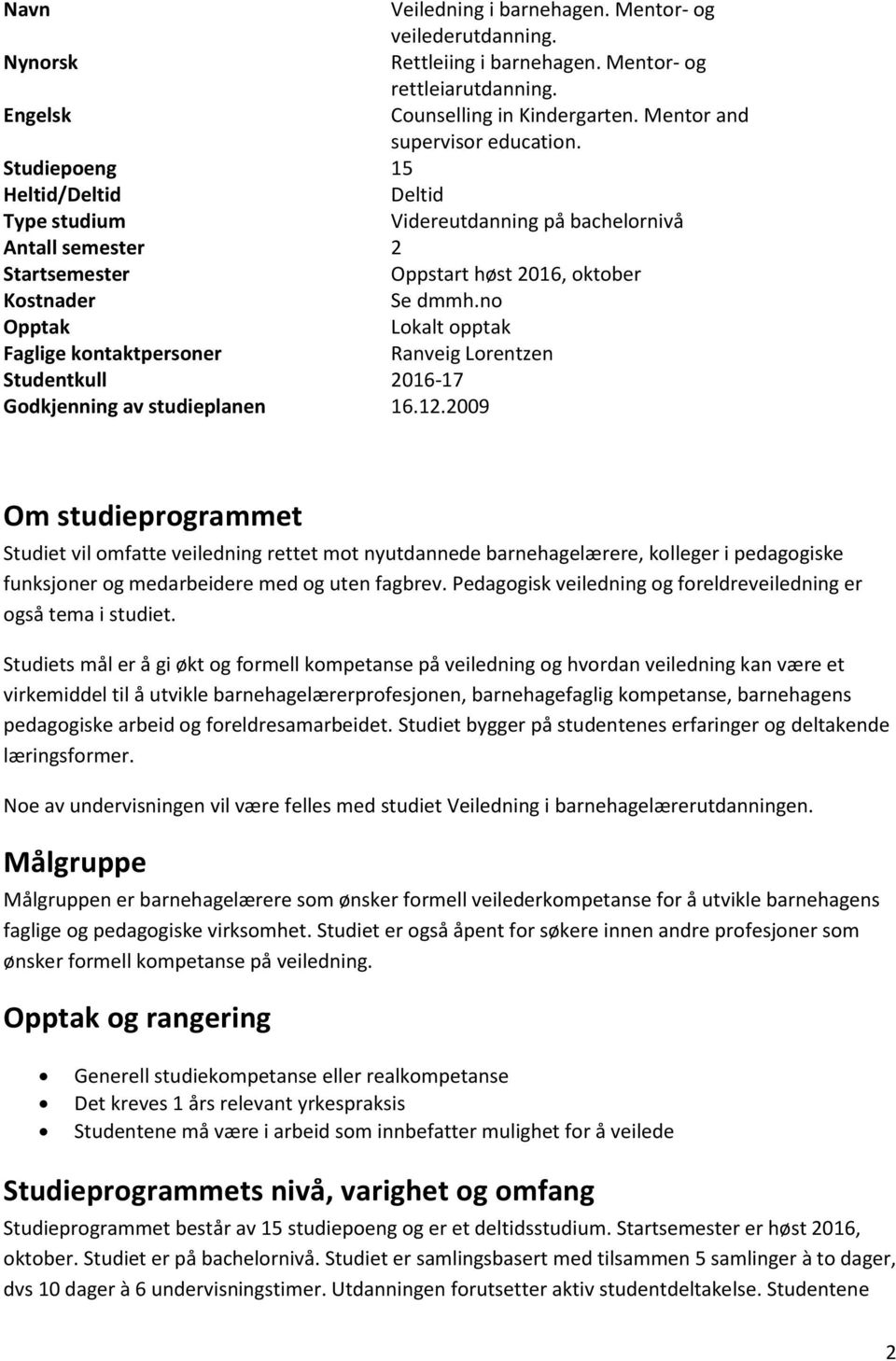no Opptak Lokalt opptak Faglige kontaktpersoner Ranveig Lorentzen Studentkull 2016-17 Godkjenning av studieplanen 16.12.