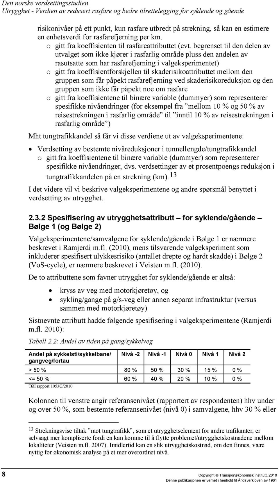 skaderisikoattributtet mellom den gruppen som får påpekt rasfarefjerning ved skaderisikoreduksjon og den gruppen som ikke får påpekt noe om rasfare o gitt fra koeffisientene til binære variable