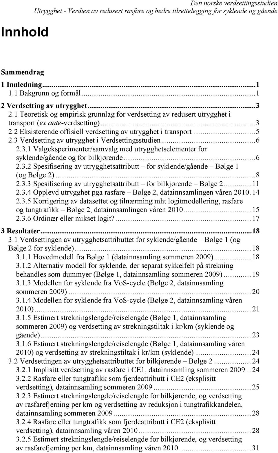 3 Verdsetting av utrygghet i Verdsettingsstudien... 6 2.3.1 Valgeksperimenter/samvalg med utrygghetselementer for syklende/gående og for bilkjørende... 6 2.3.2 Spesifisering av utrygghetsattributt for syklende/gående Bølge 1 (og Bølge 2).