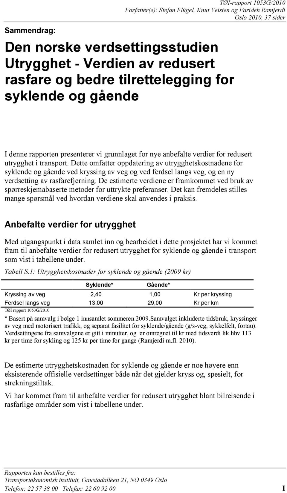 Dette omfatter oppdatering av utrygghetskostnadene for syklende og gående ved kryssing av veg og ved ferdsel langs veg, og en ny verdsetting av rasfarefjerning.