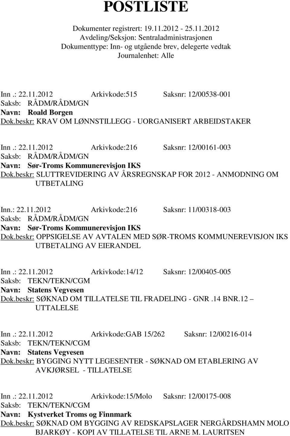 beskr: OPPSIGELSE AV AVTALEN MED SØR-TROMS KOMMUNEREVISJON IKS UTBETALING AV EIERANDEL Inn.: 22.11.2012 Arkivkode:14/12 Saksnr: 12/00405-005 Navn: Statens Vegvesen Dok.