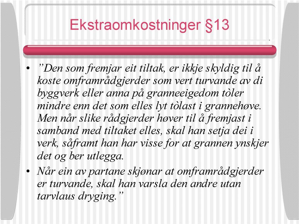 Men når slike rådgjerder høver til å fremjast i samband med tiltaket elles, skal han setja dei i verk, såframt han har