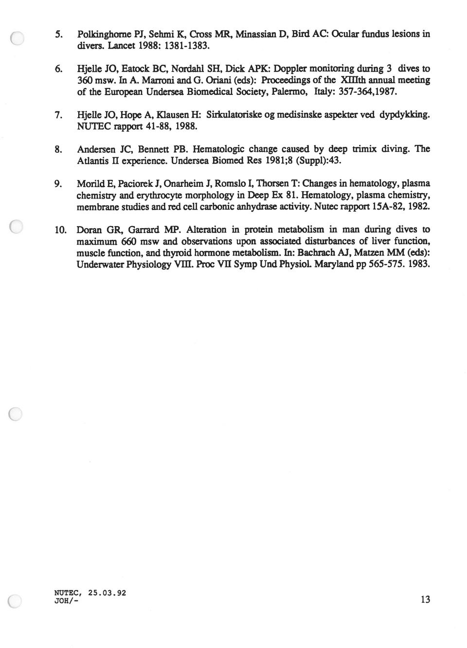 Oriani (eds): Proceedings of the Xfflth annual meeting of the European Undersea Biomedical Society, Palermo, Italy: 357-364,1987. 7.