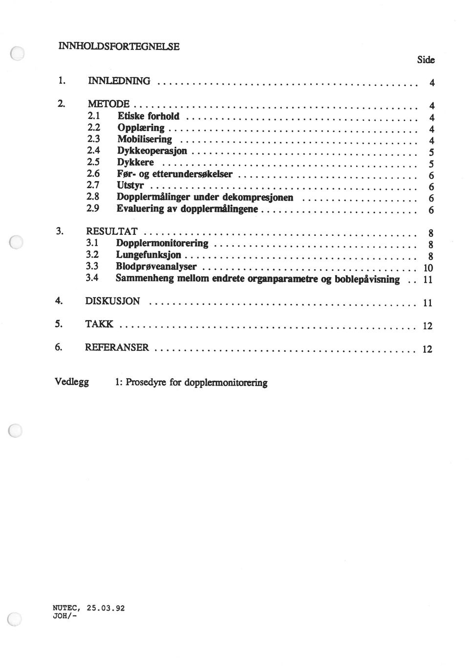 4 Sammenheng mellom endrete organparametre og boblepåvisning.. 11 3.3 Blodprøveanalyser 10 3.2 Lungefunksjon 8 3.