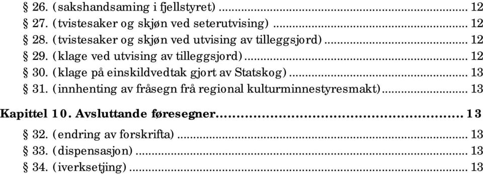 (klage på einskildvedtak gjort av Statskog)... 13 31. (innhenting av fråsegn frå regional kulturminnestyresmakt).