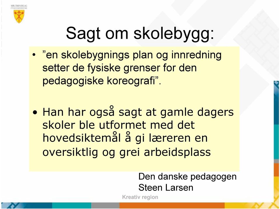 Han har også sagt at gamle dagers skoler ble utformet med det