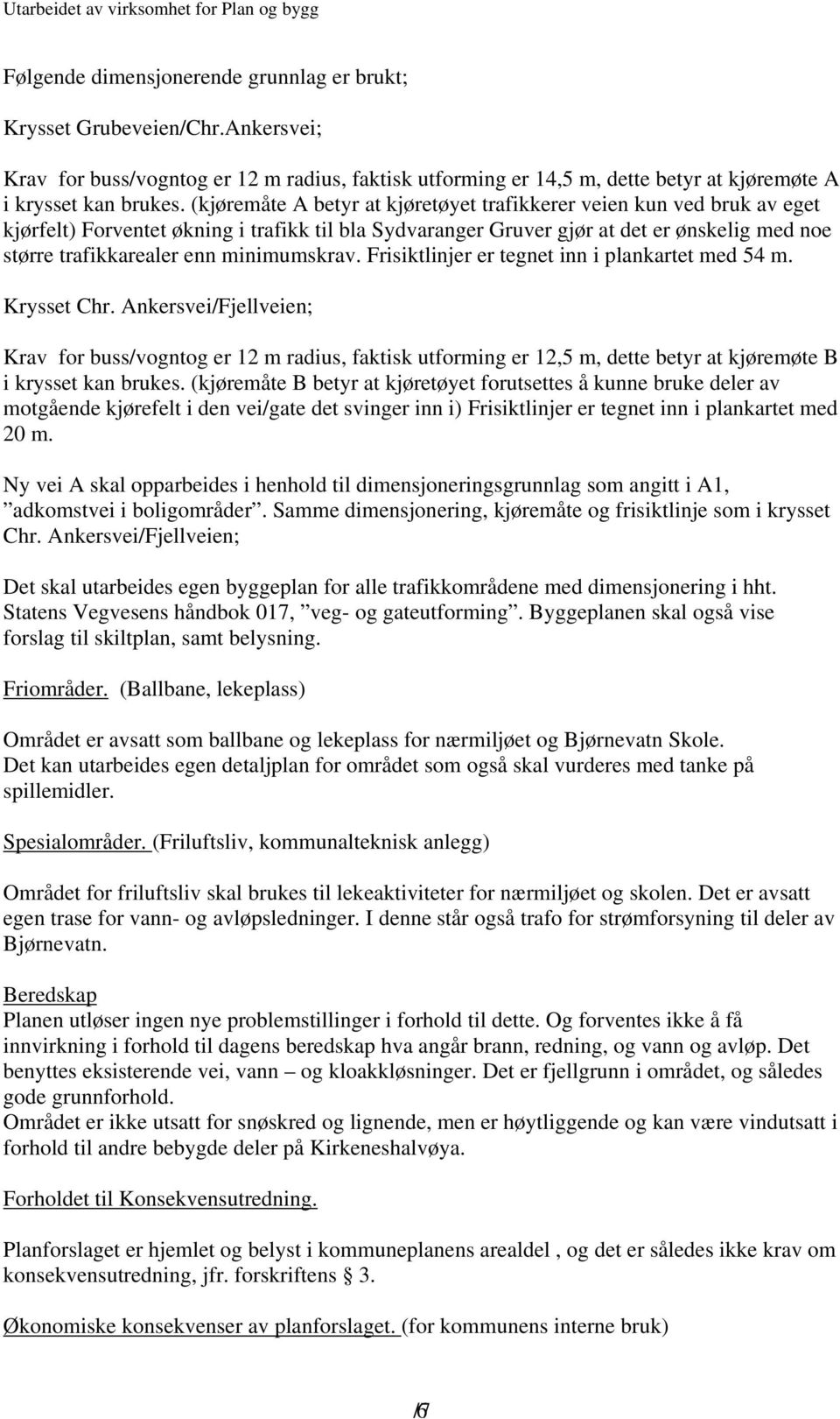 minimumskrav. Frisiktlinjer er tegnet inn i plankartet med 54 m. Krysset Chr.