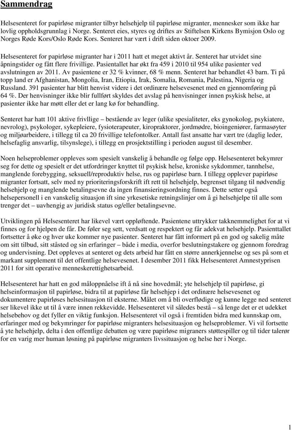 Helsesenteret for papirløse migranter har i 2011 hatt et meget aktivt år. Senteret har utvidet sine åpningstider og fått flere frivillige.