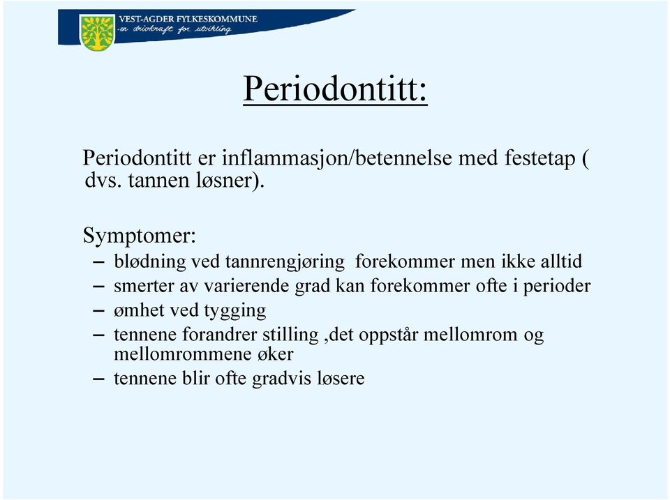 Symptomer: blødning ved tannrengjøring forekommer men ikke alltid smerter av