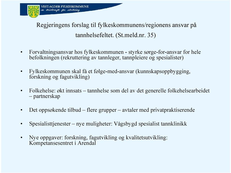 Fylkeskommunen skal få et følge-med-ansvar (kunnskapsoppbygging, forskning og fagutvikling) Folkehelse: økt innsats tannhelse som del av det generelle