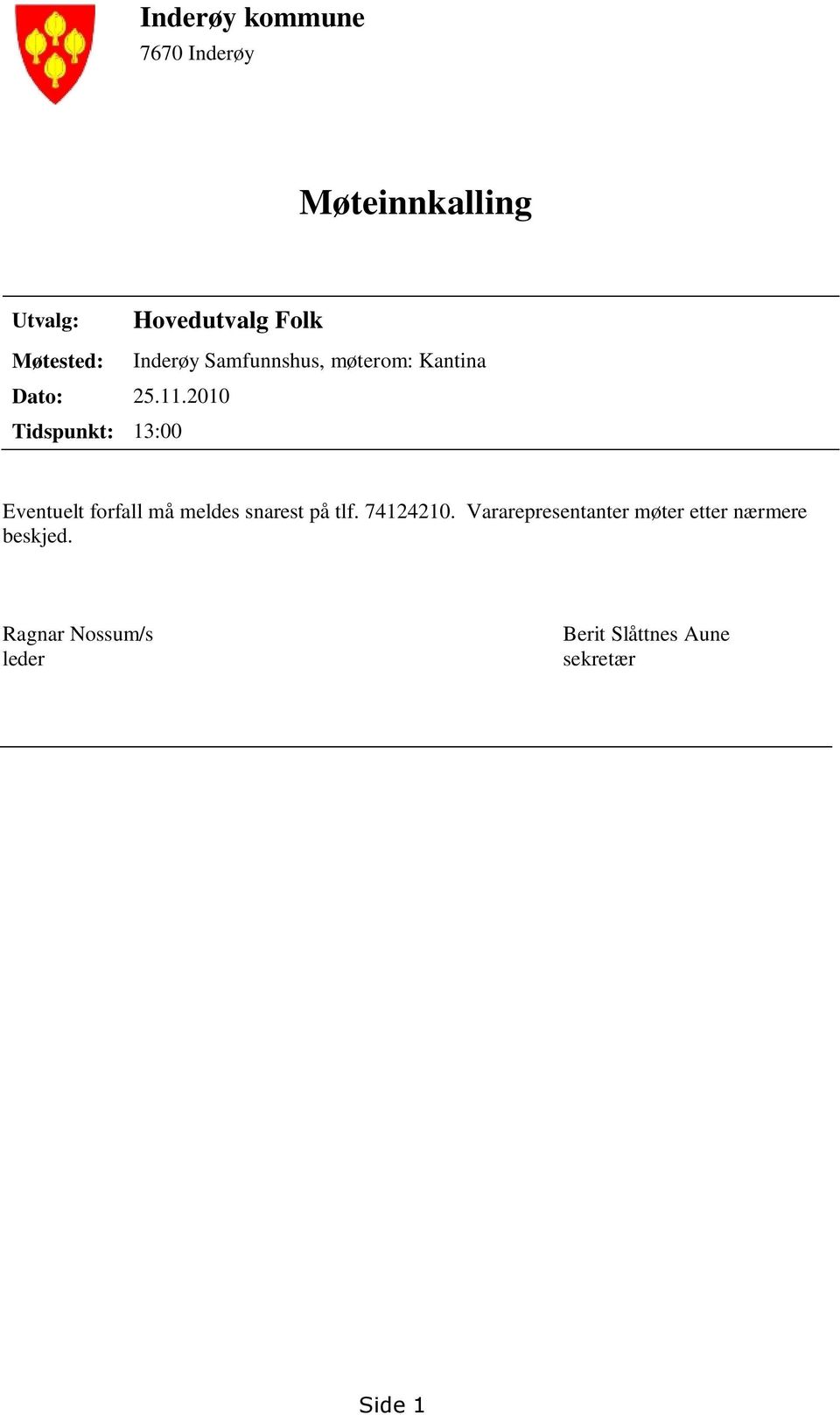 2010 Tidspunkt: 13:00 Eventuelt forfall må meldes snarest på tlf. 74124210.