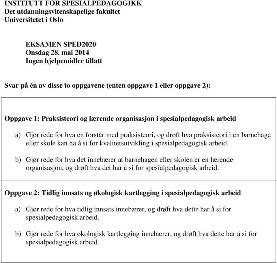 Gjør rede for hva en forstår med praksisteori, og drøft hva praksisteori i en barnehage eller skole kan ha å si for kvalitetsutvikling i b) Gjør rede for hva det innebærer at