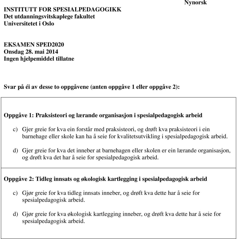 Gjer greie for kva ein forstår med praksisteori, og drøft kva praksisteori i ein barnehage eller skole kan ha å seie for kvalitetsutvikling i d) Gjer greie for kva det inneber at