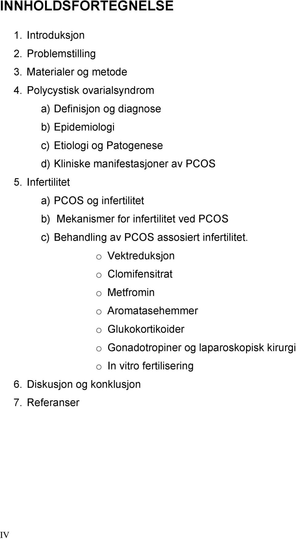 Infertilitet a) PCOS og infertilitet b) Mekanismer for infertilitet ved PCOS c) Behandling av PCOS assosiert infertilitet.