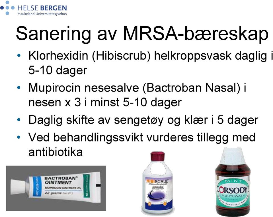 (Bactroban Nasal) i nesen x 3 i minst 5-10 dager Daglig skifte