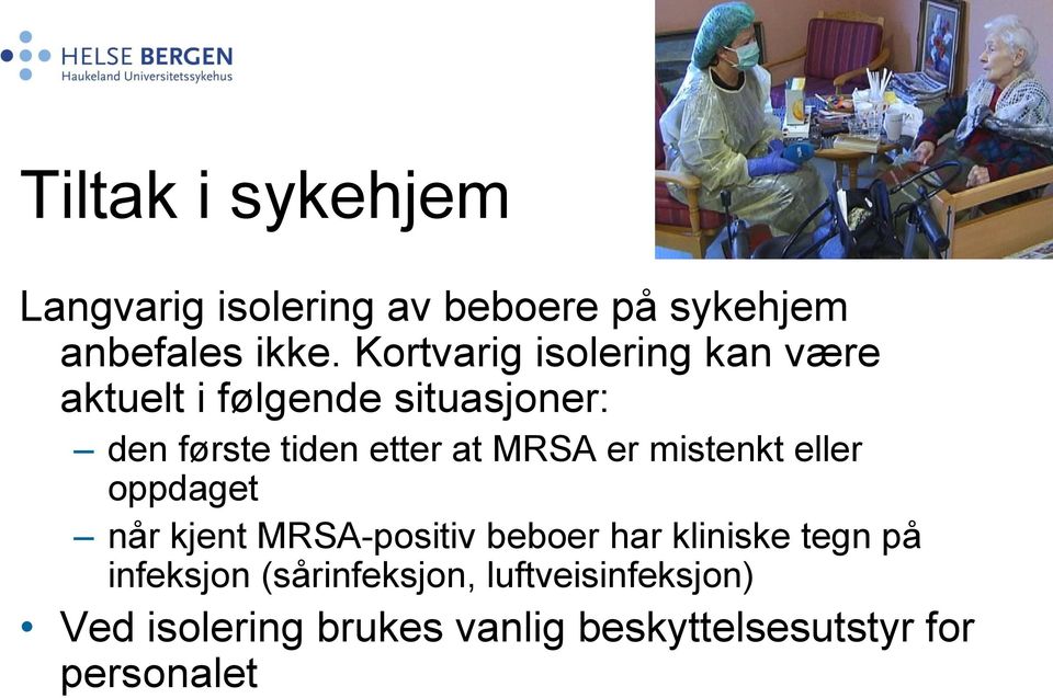 MRSA er mistenkt eller oppdaget når kjent MRSA-positiv beboer har kliniske tegn på