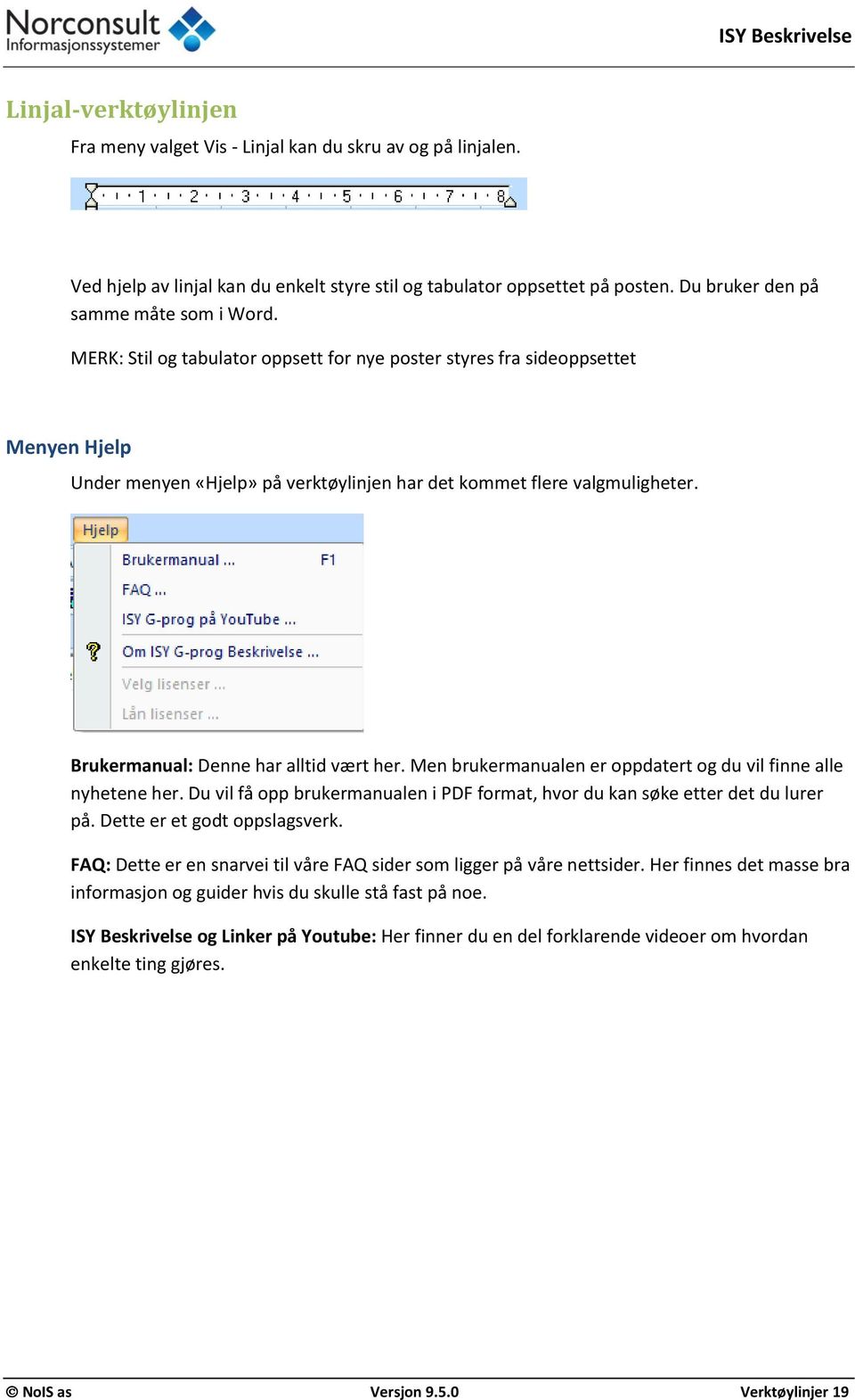 Men brukermanualen er oppdatert og du vil finne alle nyhetene her. Du vil få opp brukermanualen i PDF format, hvor du kan søke etter det du lurer på. Dette er et godt oppslagsverk.