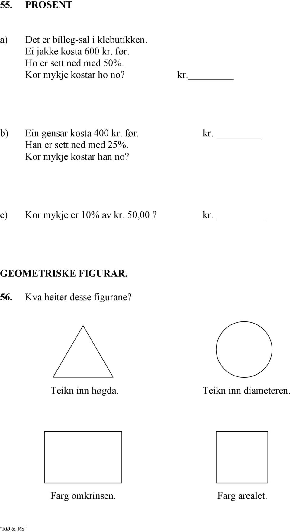 Kor mykje kostar han no? c) Kor mykje er 0% av kr. 50,00? kr. GEOMETRISKE FIGURAR. 56.