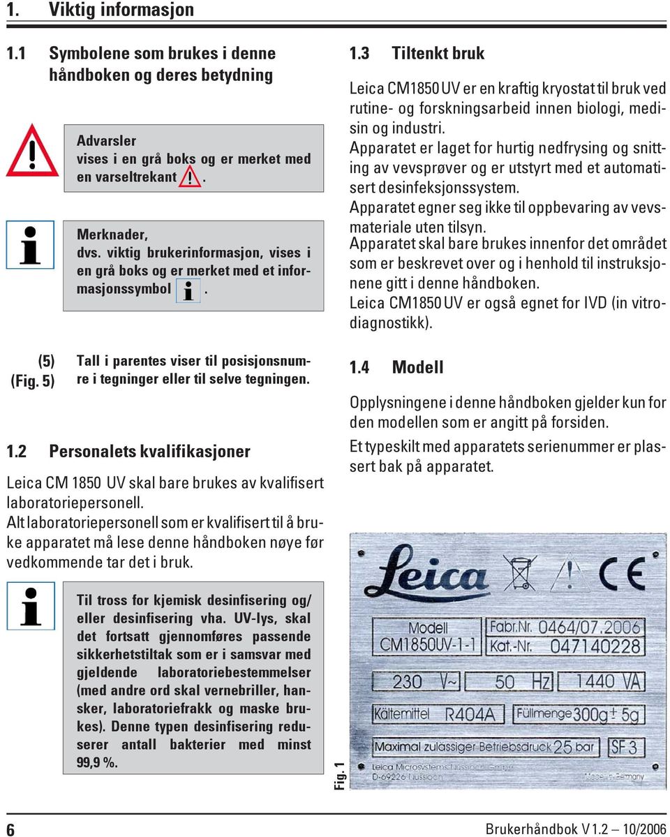 2 Personalets kvalifikasjoner Leica CM 1850 UV skal bare brukes av kvalifisert laboratoriepersonell.