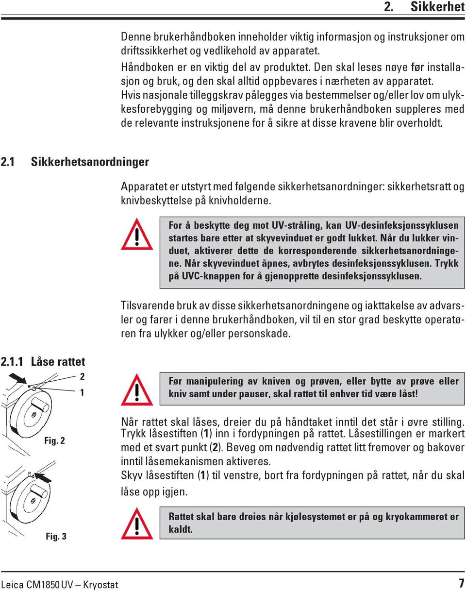 Hvis nasjonale tilleggskrav pålegges via bestemmelser og/eller lov om ulykkesforebygging og miljøvern, må denne brukerhåndboken suppleres med de relevante instruksjonene for å sikre at disse kravene