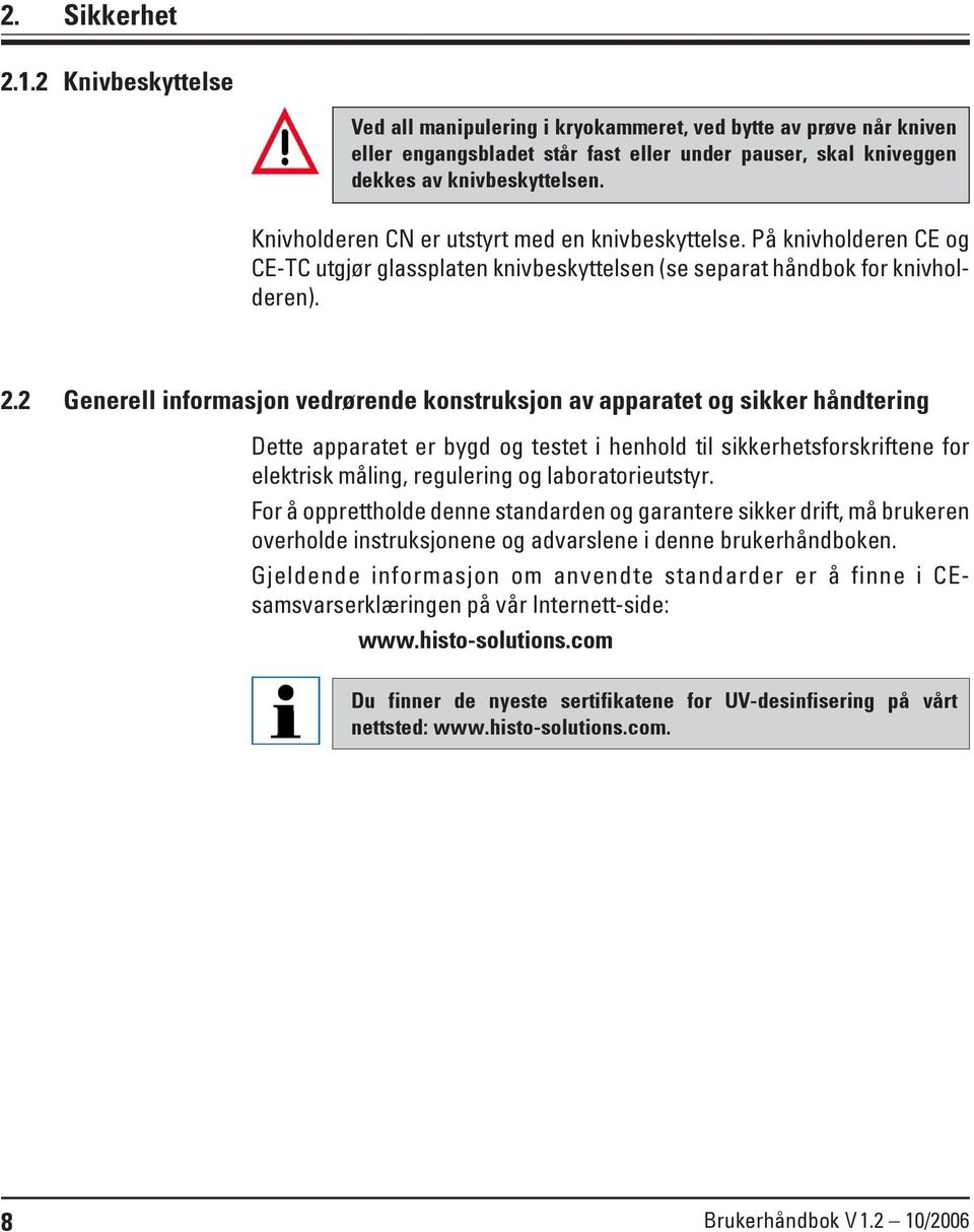 2 Generell informasjon vedrørende konstruksjon av apparatet og sikker håndtering Dette apparatet er bygd og testet i henhold til sikkerhetsforskriftene for elektrisk måling, regulering og