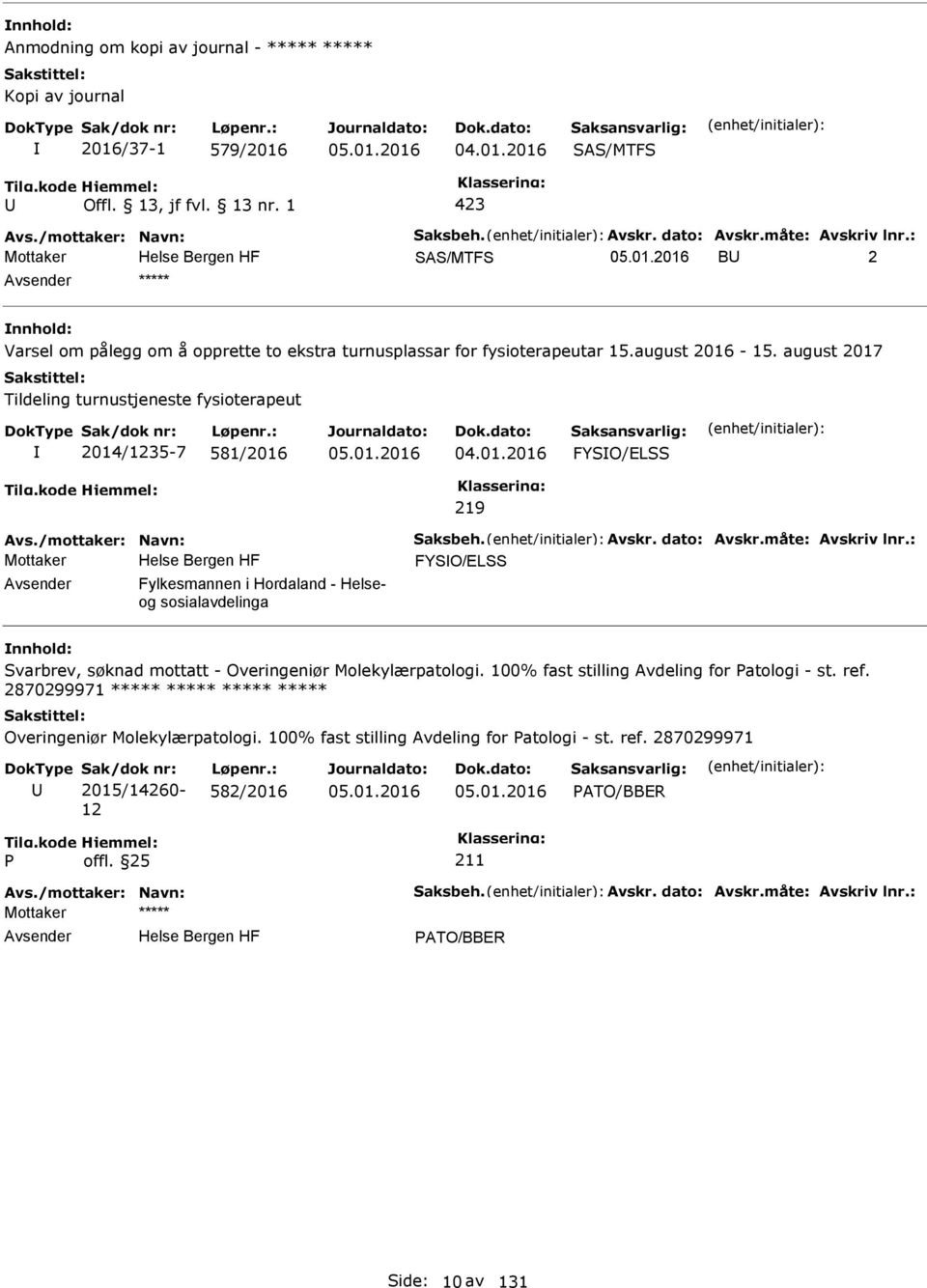 01.2016 FYSO/ELSS 219 Avs./mottaker: Navn: Saksbeh. Avskr. dato: Avskr.måte: Avskriv lnr.