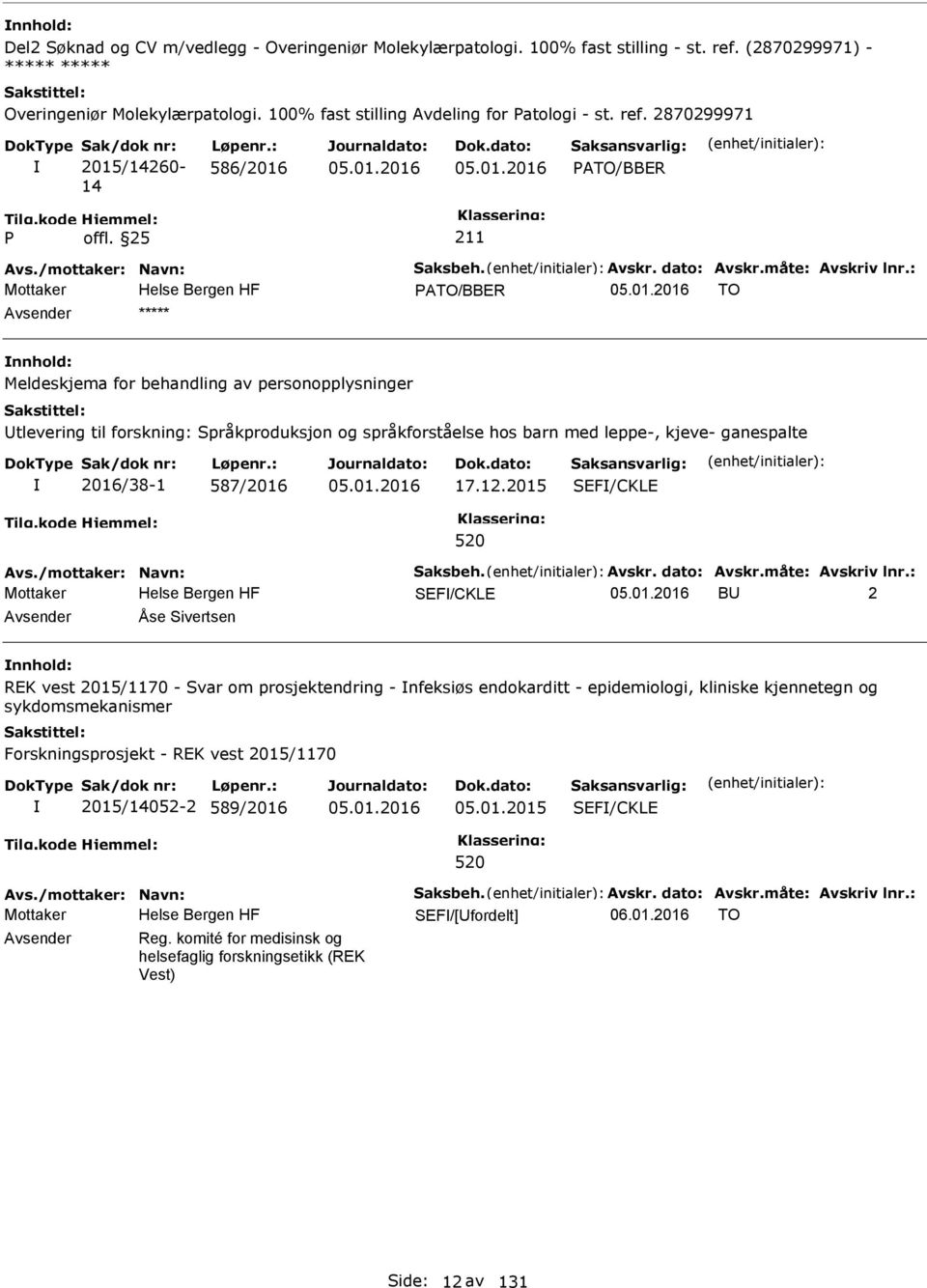 : Mottaker ATO/BBER TO ***** Meldeskjema for behandling av personopplysninger tlevering til forskning: Språkproduksjon og språkforståelse hos barn med leppe-, kjeve- ganespalte 2016/38-1 587/2016 17.