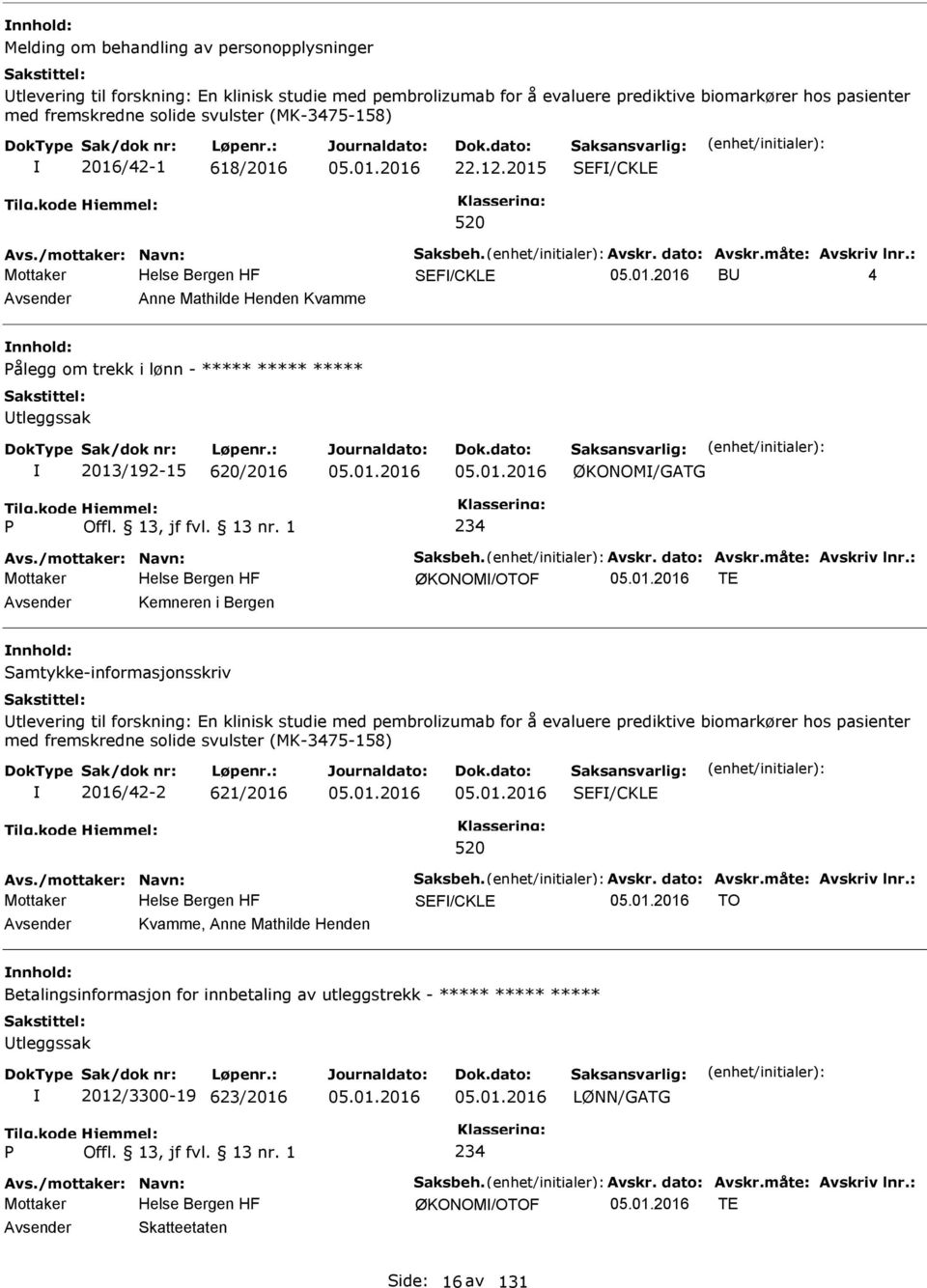 : Mottaker SEF/CKLE B 4 Anne Mathilde Henden Kvamme ålegg om trekk i lønn - ***** ***** ***** tleggssak 2013/192-15 620/2016 ØKONOM/GATG 234 Avs./mottaker: Navn: Saksbeh. Avskr. dato: Avskr.