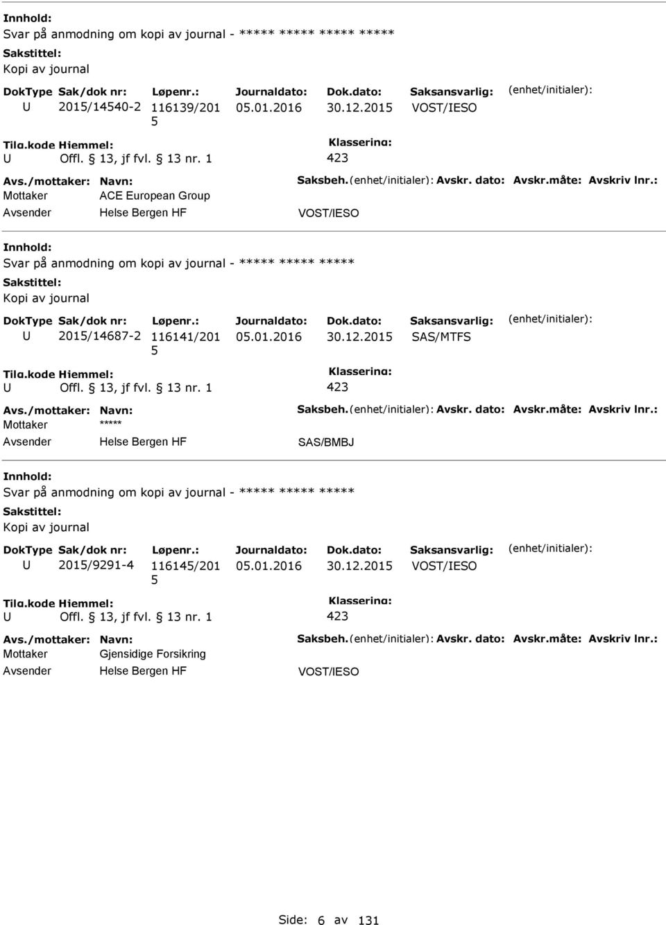 12.2015 SAS/MTFS 423 Avs./mottaker: Navn: Saksbeh. Avskr. dato: Avskr.måte: Avskriv lnr.