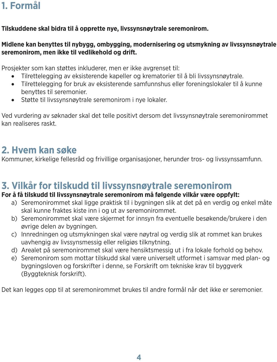 Prosjekter som kan støttes inkluderer, men er ikke avgrenset til: Tilrettelegging av eksisterende kapeller og krematorier til å bli livssynsnøytrale.