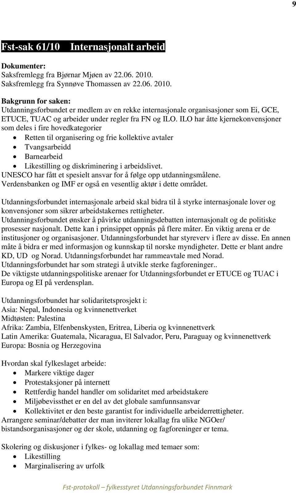 Bakgrunn for saken: Utdanningsforbundet er medlem av en rekke internasjonale organisasjoner som Ei, GCE, ETUCE, TUAC og arbeider under regler fra FN og ILO.