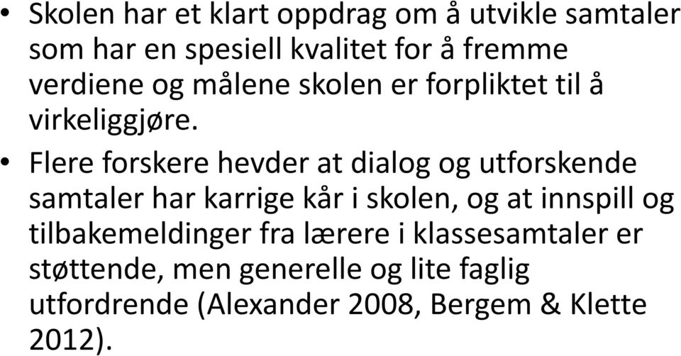 Flere forskere hevder at dialog og utforskende samtaler har karrige kår i skolen, og at innspill