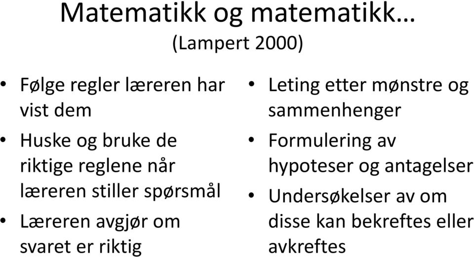 avgjør om svaret er riktig Leting etter mønstre og sammenhenger Formulering