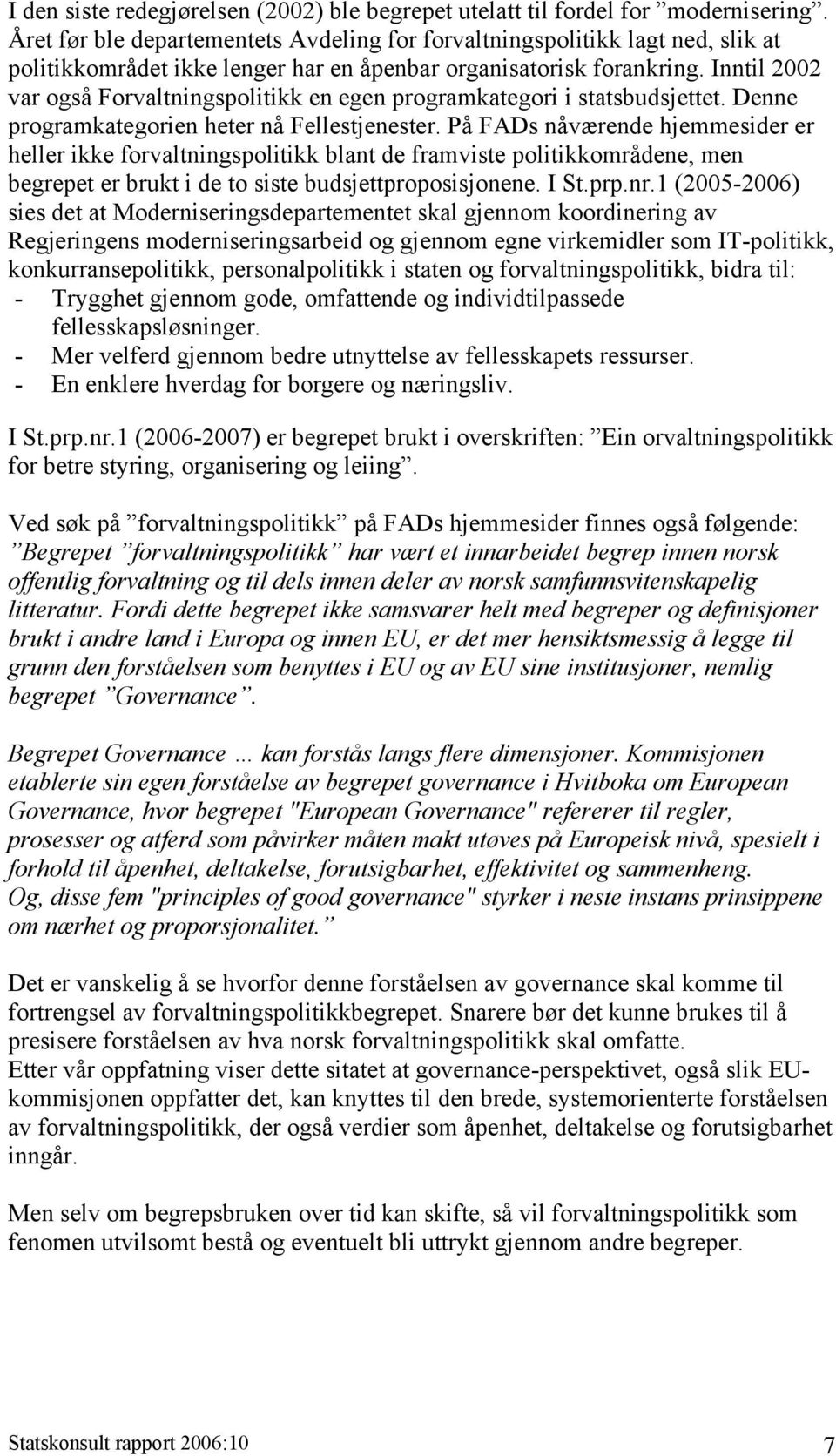 Inntil 2002 var også Forvaltningspolitikk en egen programkategori i statsbudsjettet. Denne programkategorien heter nå Fellestjenester.