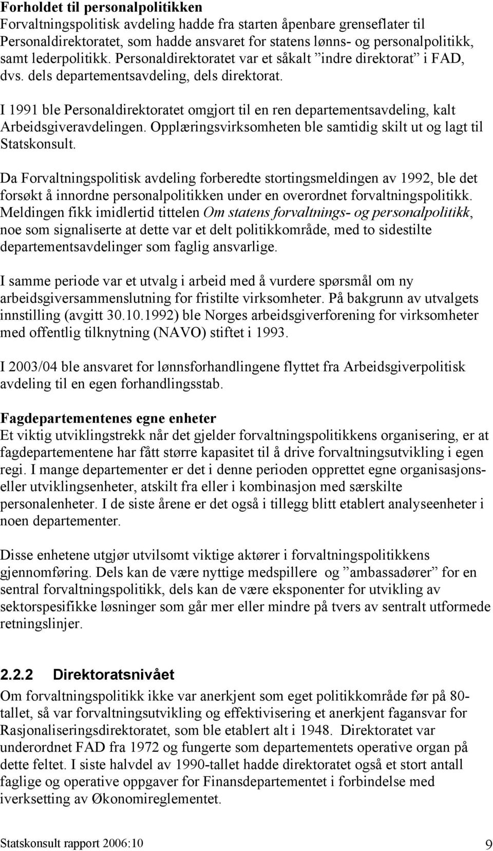 I 1991 ble Personaldirektoratet omgjort til en ren departementsavdeling, kalt Arbeidsgiveravdelingen. Opplæringsvirksomheten ble samtidig skilt ut og lagt til Statskonsult.