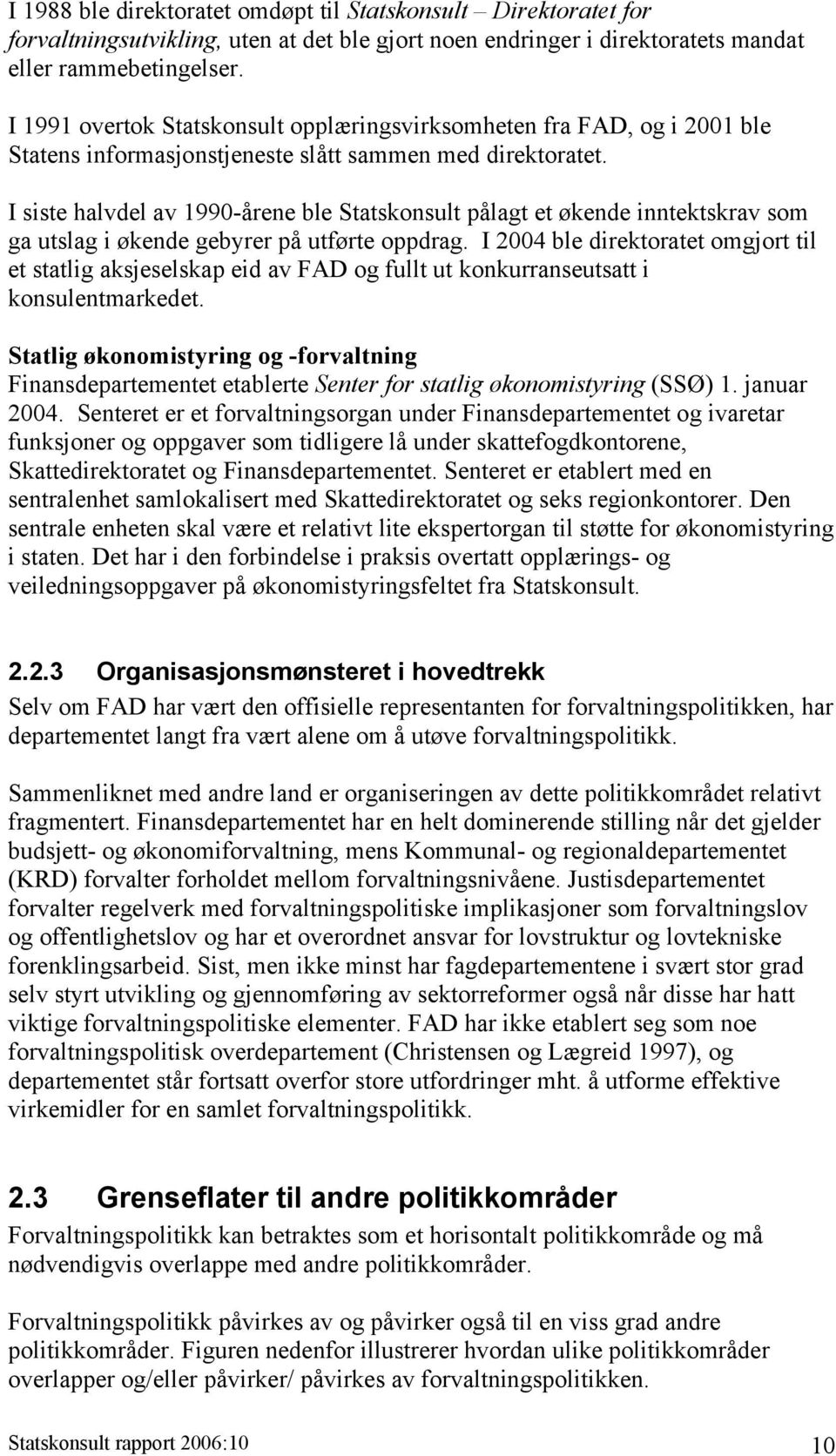 I siste halvdel av 1990-årene ble Statskonsult pålagt et økende inntektskrav som ga utslag i økende gebyrer på utførte oppdrag.