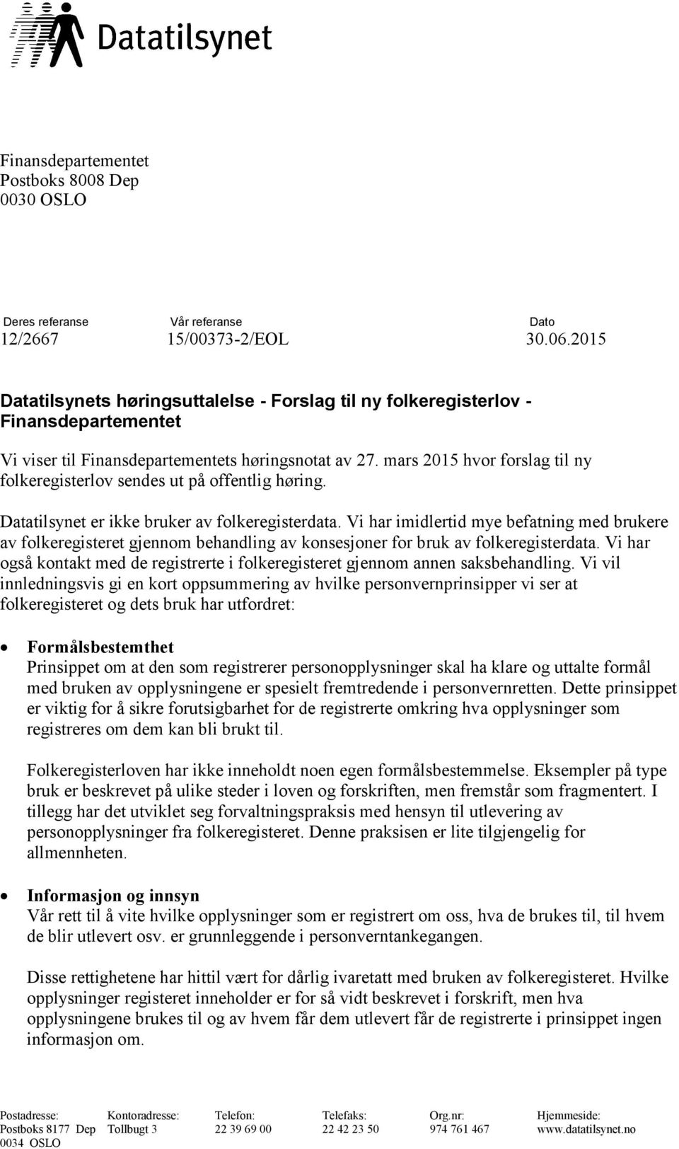 mars 2015 hvor forslag til ny folkeregisterlov sendes ut på offentlig høring. Datatilsynet er ikke bruker av folkeregisterdata.