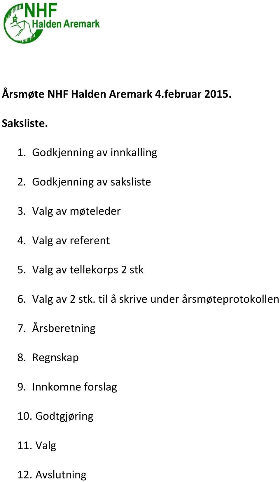 Valg av referent 5. Valg av tellekorps 2 stk 6. Valg av 2 stk.