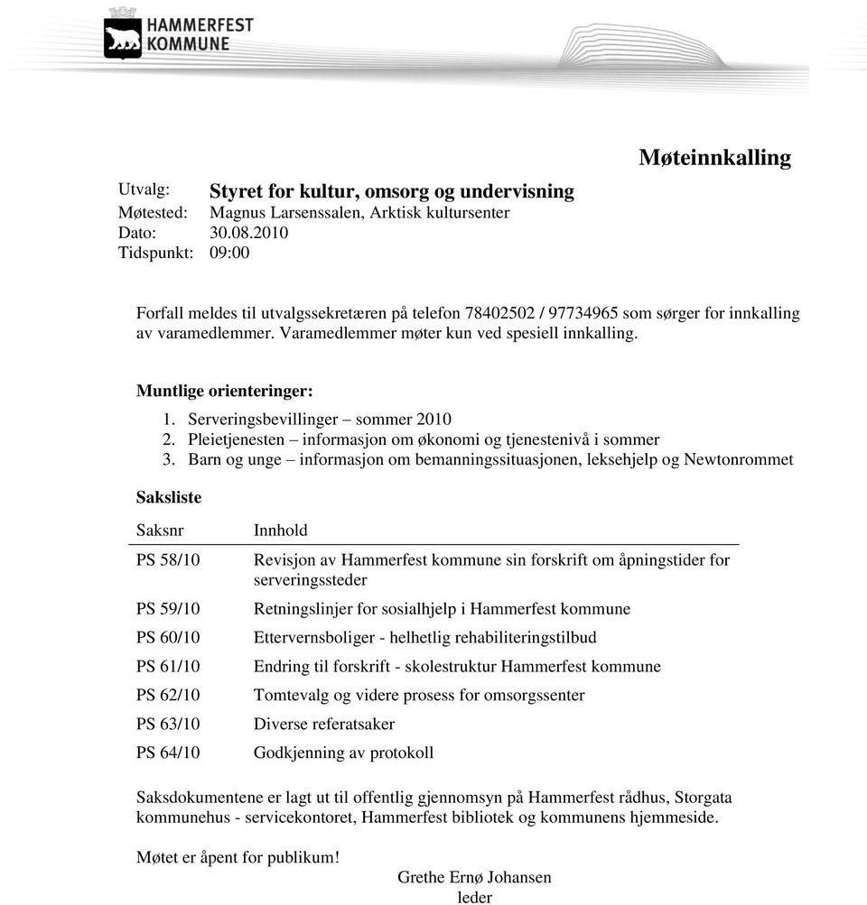 Muntlige orienteringer: 1. Serveringsbevillinger sommer 2010 2. Pleietjenesten informasjon om økonomi og tjenestenivå i sommer 3.