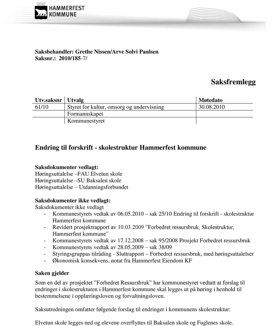 Høringsuttalelse Utdanningsforbundet Saksdokumenter ikke vedlagt: Saksdokumenter ikke vedlagt - Kommunestyrets vedtak av 06.05.