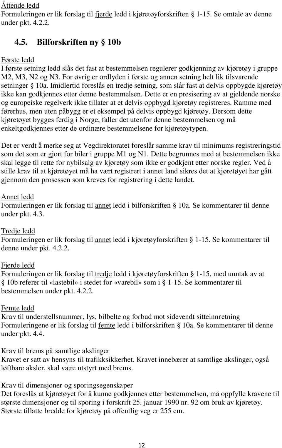 For øvrig er ordlyden i første og annen setning helt lik tilsvarende setninger 10a.