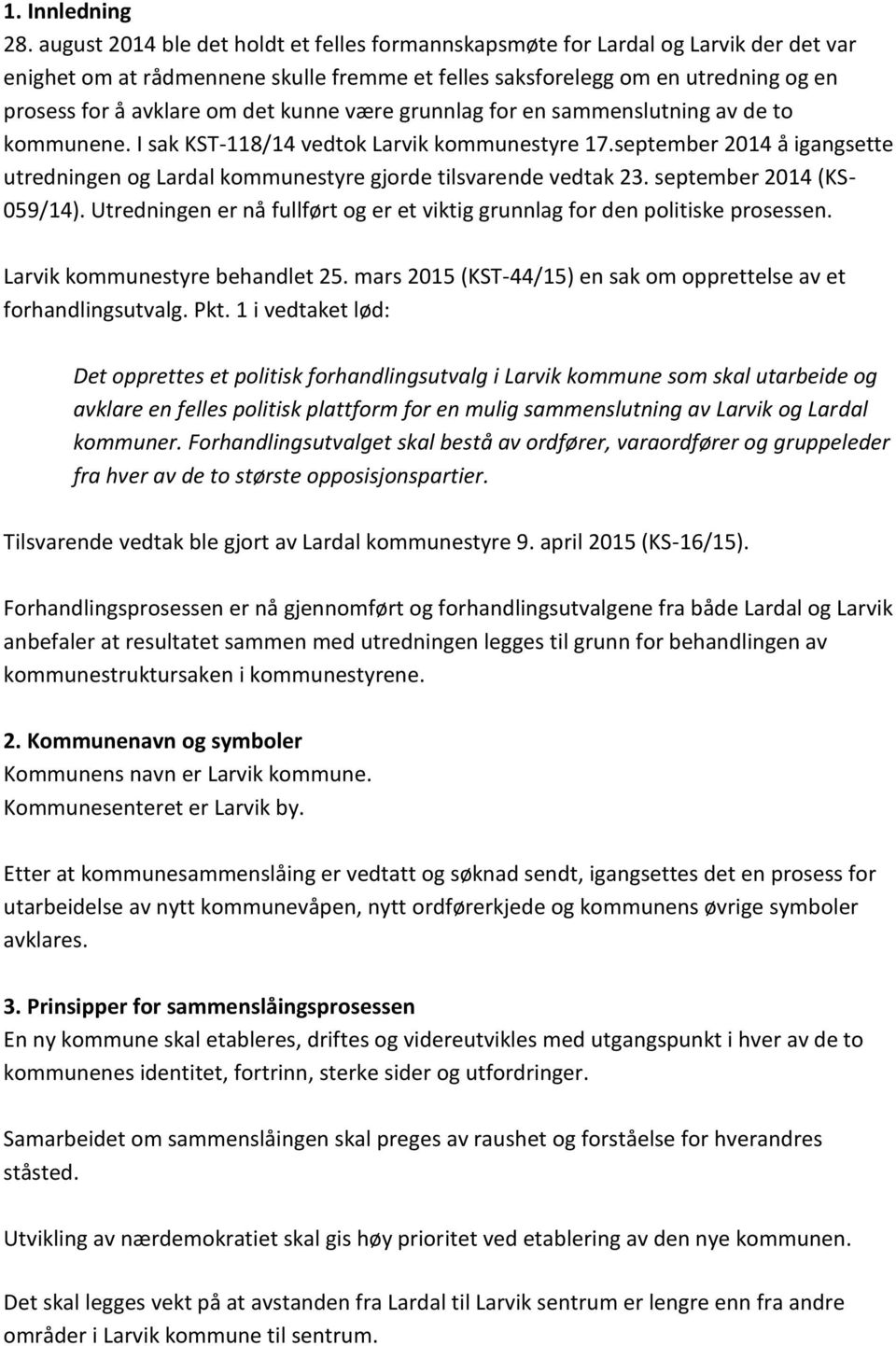 kunne være grunnlag for en sammenslutning av de to kommunene. I sak KST-118/14 vedtok Larvik kommunestyre 17.