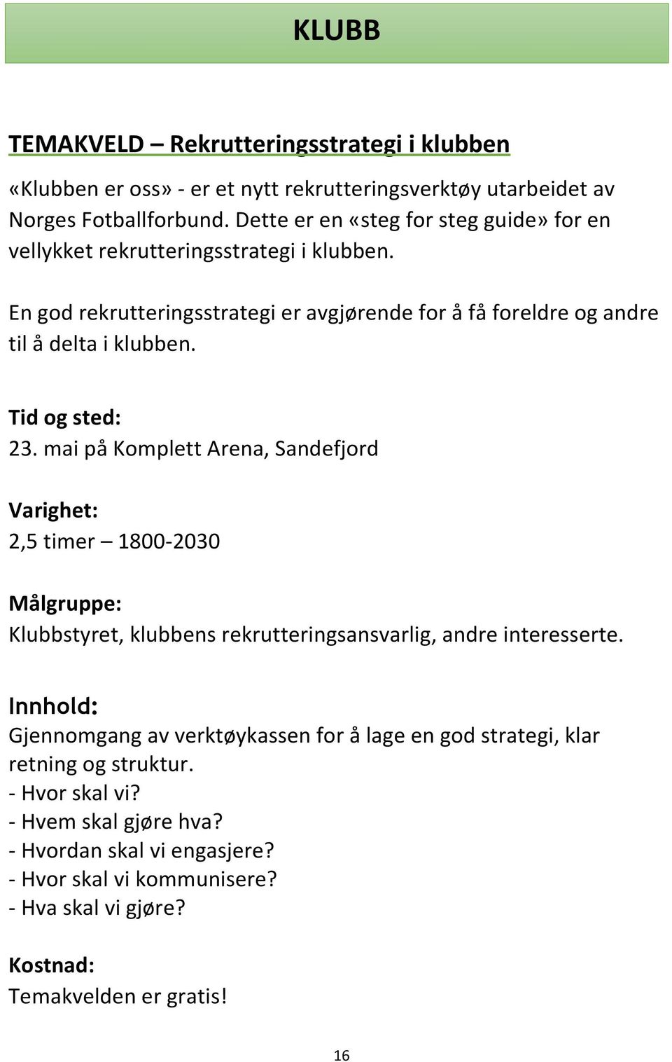 En god rekrutteringsstrategi er avgjørende for å få foreldre og andre til å delta i klubben. 23.